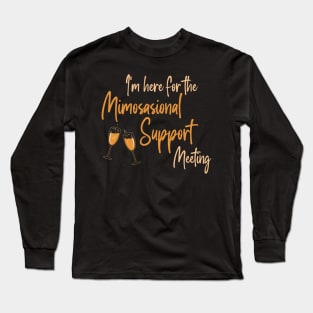 I'm here for the Mimosional Support Meeting Long Sleeve T-Shirt